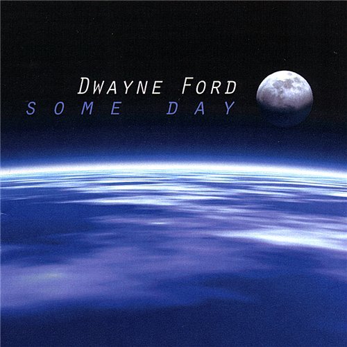 Dwayne Ford – Some Day 2007